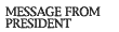 MESSAGE FROM PRESIDENT